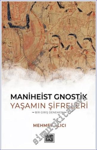 Maniheist Gnostik Yaşamın Şifreleri - Bir Giriş Denemesi - 2024