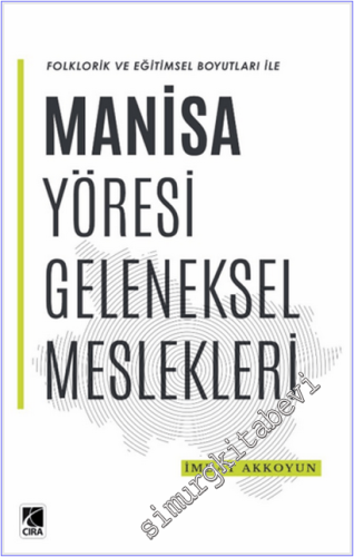 Manisa Yöresi Geleneksel Meslekleri - Folklorik ve Eğitimsel Boyutları ile -