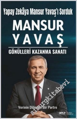 Mansur Yavaş : Gönülleri Kazanma Sanatı - Yapay Zekaya Mansur Yavaş'ı 