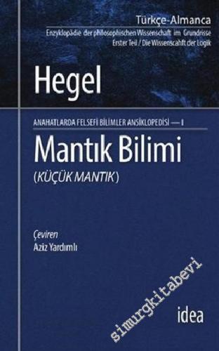 Mantık Bilimi - Küçük Mantık : Felsefi Bilimler Ansiklopedisi - I -        2014