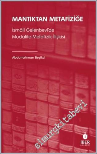 Mantıktan Metafiziğe : İsmâil Gelenbevî'de Modalite-Metafizik İlişkisi - 2024