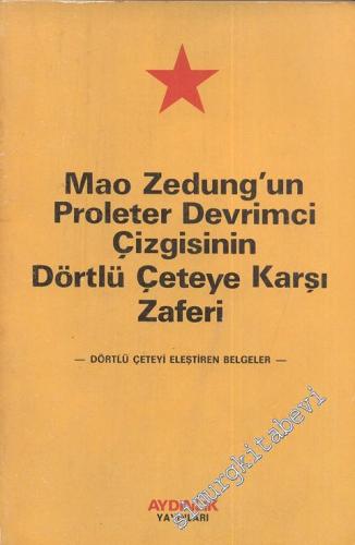 Mao Zedung'un Proleter Devrimci Çizgisinin Dörtlü Çeteye Karşı Zaferi - Dörtlü Çeteyi Eleştiren Belgeler - -