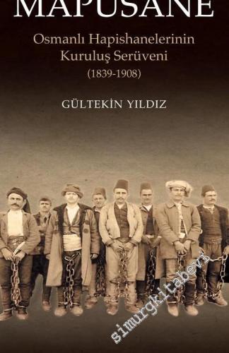 Mapusane: Osmanlı Hapishanelerinin Kuruluş Serüveni 1839-1908 -        2012