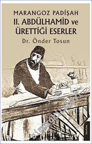 Marangoz Padişah II. Abdülhamid ve Ürettiği Eserler -        2023