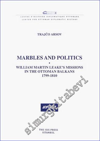 Marbles and Politics : William Martin Leake's Missions in the Ottoman Balkans (1799-1810) -        2010