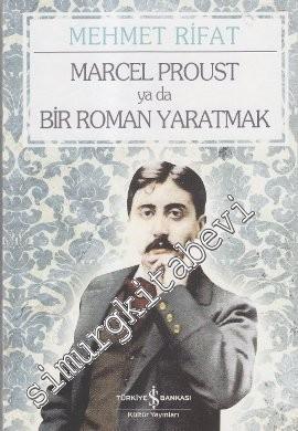 Marcel Proust ya da Bir Roman Yaratmak -