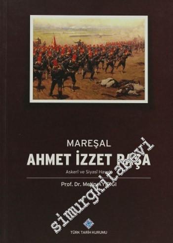 Mareşal Ahmet İzzet Paşa: Askeri ve Siyasi Hayatı -        2013