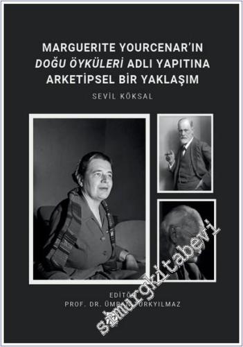 Marguerite Yourcenar'ın Doğu Öyküleri Adlı Yapıtına Arketipsel Bir Yaklaşım -        2025