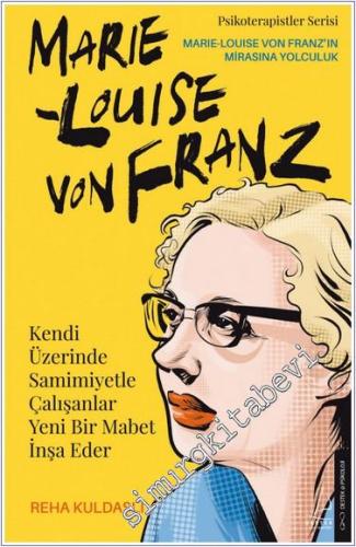 Marie Louise Von Franz - Kendi Üzerinde Samimiyetle Çalışanlar Yeni Bir Mabet İnşa Eder : Marie Louise Von Franz'ın Mirasına Yolculuk -        2024