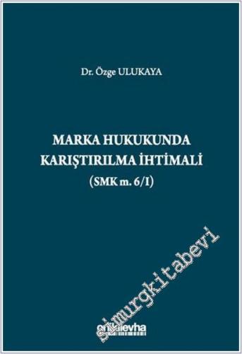 Marka Hukukunda Karıştırılma İhtimali (SMK m.6/I) CİLTLİ -        2025