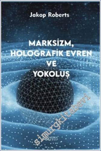 Marksizim Holografik Evren ve Yokoluş - 2024
