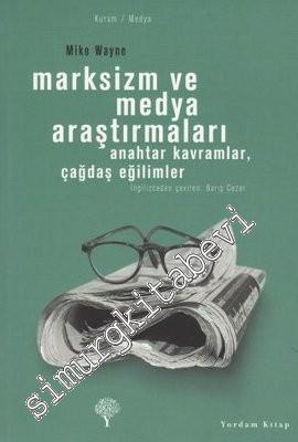 Marksizm ve Medya Araştırmaları: Anahtar Kavramları, Çağdaş Eğilimler -