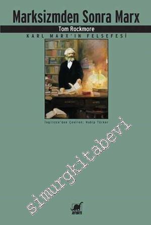 Marksizmden Sonra Marx: Karl Marx'ın Felsefesi -