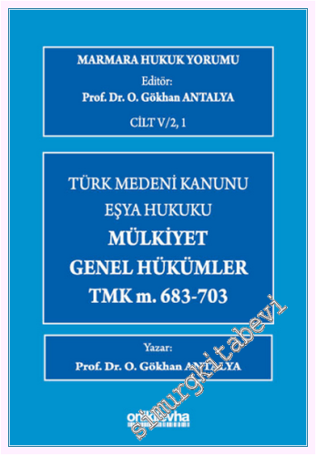 Marmara Hukuk Yorumu, C.IV/2, 1 : Türk Medeni Kanunu Eşya Hukuku - Mülkiyet - Genel Hükümler - TMK m.683-703 (Ciltli) -