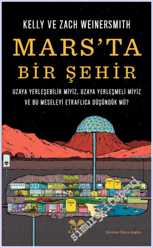 Mars'ta Bir Şehir : Uzaya Yerleşebilir miyiz - Uzaya Yerleşmeli miyiz ve Bu Meseleyi Etraflıca Düşüncük mü -        2026
