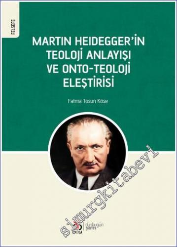 Martin Heidegger'in Teoloji Anlayışı ve Onto-Teoloji Eleştirisi - 2022