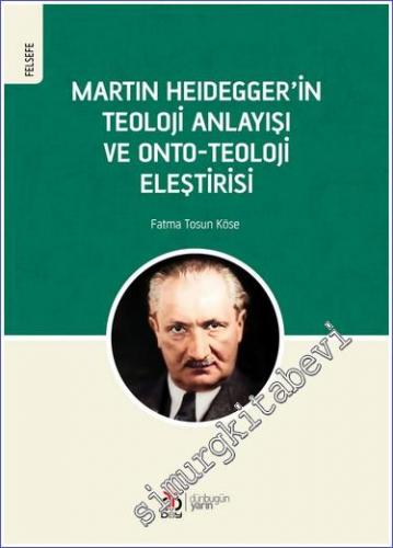 Martin Heidegger'in Teoloji Anlayışı ve Onto-Teoloji Eleştirisi -        2022