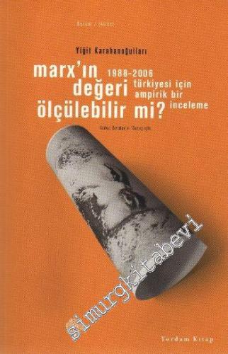 Marx'ın Değeri Ölçülebilir mi?: 1988 - 2006 Türkiyesi İçin Ampirik Bir İnceleme -