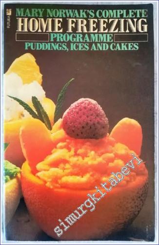 Mary Norwaks Complete Home Freezing Programme Puddings Ices and Cakes 