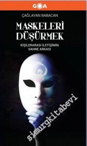 Maskeleri Düşürmek: Kişilerarası İletişimin Sahne Arkası CİLTLİ -