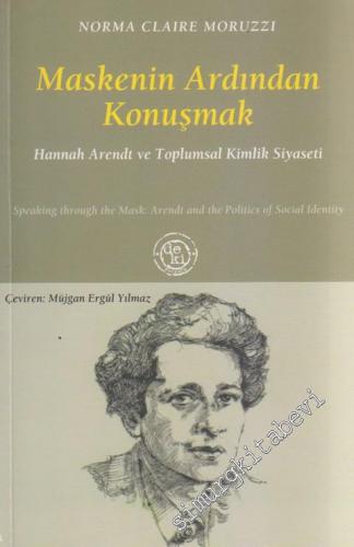 Maskenin Ardından Konuşmak : Hannah Arendt ve Toplumsal Kimlik Siyaseti -        2009