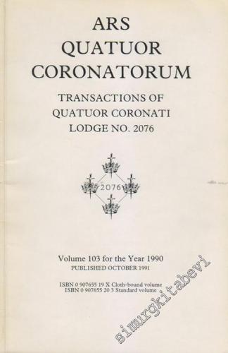 MASONİK Ars Quatuor Coronatorum - Transactium of Quatuor Coronati Lodge No. 2076 - Volume: 103, Year: 1990       1991