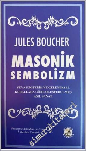 Masonik Sembolizm veya Ezoterik ve Geleneksel Kurallara Göre Oluşturulmuş Asil Sanat -        2024