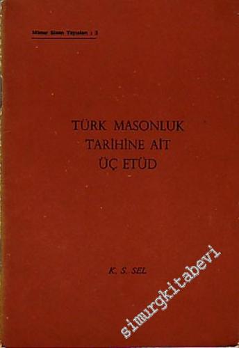 MASONİK: Türk Masonluk Tarihine Ait Üç Etüd -