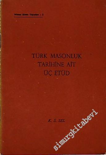 MASONİK: Türk Masonluk Tarihine Ait Üç Etüd