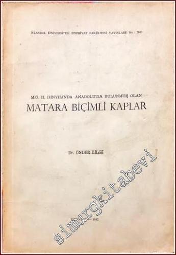 Matara Biçimli Kaplar: MÖ 2. Binyılda Anadolu'da Bulunmuş Olan