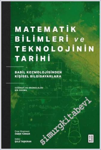Matematik Bilimleri ve Teknolojinin Tarihi: Babil Kozmolojisinden Kişisel Bilgisayarlara Coğrafi ve Kronolojik Bir Okuma -        2025