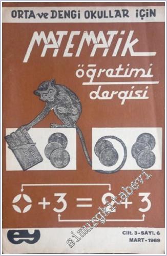Matematik Öğretimi Dergisi : Orta ve Dengi Okullar İçin - Sayı : 6  Cilt : 3    Mart 1969