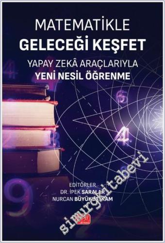 Matematikle Geleceği Keşfet - Yapay Zekâ Araçlarıyla Yeni Nesil Öğrenme -        2025