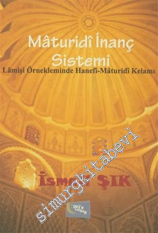 Maturidi İnanç Sistemi: Lamişi Örnekleminde Hanefi - Maturidi Kelamı -