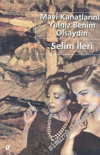 Mavi Kanatlarınla Yalnız Benim Olsaydın: Geçmiş, Bir Daha Geri Gelmeyecek Zamanlar 1 -        2000