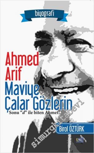 Maviye Çalar Gözlerin Ahmed Arif: Sonu ''d'' ile Biten Ahmet ! -