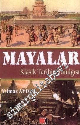 Mayalar: Klasik Tarihin Yanılgısı -