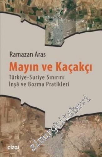 Mayın ve Kaçakçı: Türkiye - Suriye Sınırını İnşa ve Bozma Pratikleri