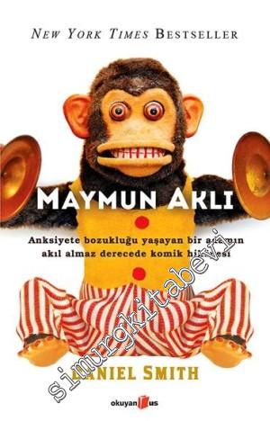 Maymun Aklı: Anksiyete Bozukluğu Yaşayan Bir Adamın Akıl Almaz Derecede Komik Hikayesi -        2014