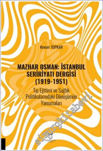 Mazhar Osman: İstanbul Seririyatı Dergisi (1919-1951) Tıp Eğitimi ve S