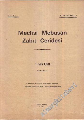 Meclisi Mebusan Zabıt Ceridesi 1. Cilt - 2 Teşrinievvel 1327 (1911) Tarihli Birinci İnikaddan - 7 Teşrinisani 1327 (1911) Tarihli Onsekizinci İnikada Kadar -