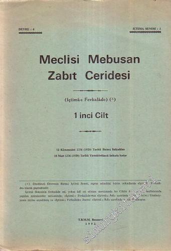 Meclisi Mebusan Zabıt Ceridesi 1. Cilt - Devre 4, İçtima senesi 1 - 12 Kanunusani 1336 (1920) Tarihli Birinci İnikaddan, 18 Mart 1336 (1920) Tarihli Yirmidördüncü İnikada Kadar - İctimai Fevkalade  -