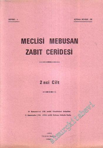 Meclisi Mebusan Zabıt Ceridesi 2. Cilt - 20 Kanunuevvel 1326 tarihli Yirmibirinci İnikaddan - 31 Kanunusani 1326 ( 1910) Tarihli Kırkıncı İnikada Kadar -