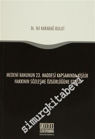 Medeni Kanunun 23. Maddesi Kapsamında Kişilik Hakkının Sözleşme Özgürlüğüne Etkisi -