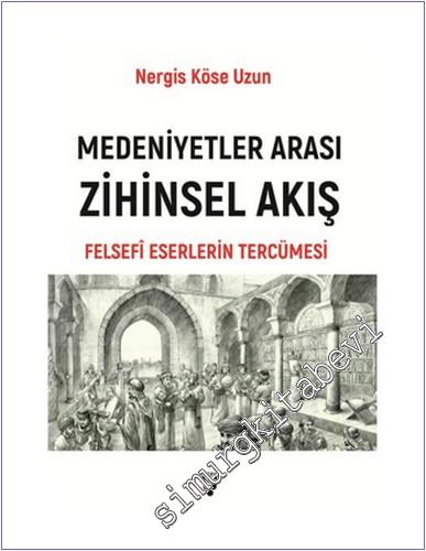 Medeniyetler Arası Zihinsel Akış : Felsefi Eserlerin Tercümesi -        2025