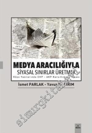 Medya Aracılığıyla Siyasal Sınırlar Üretmek: Köşe Yazılarında CHP - AK