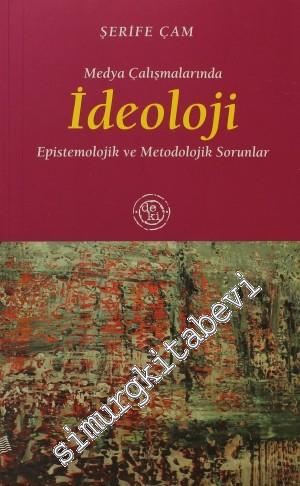 Medya Çalışmalarında İdeoloji: Epistemolojik ve Metodolojik Sorunlar -