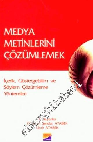 Medya Metinlerini Çözümlemek : İçerik, Göstergebilim ve Söylem Çözümleme Yöntemleri -        2007