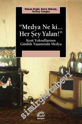 Medya Ne Ki Her Şey Yalan : Kent Yoksullarının Günlük Yaşamında Medya -        2004