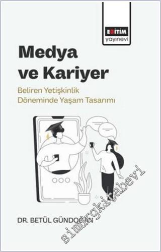 Medya ve Kariyer : Beliren Yetişkinlik Döneminde Yaşam Tasarımı -        2025
